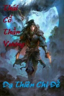 Thái Cổ Thần Vương Truyện đọc online