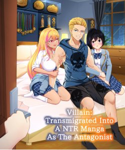 Villain: Transmigrated Into A Ntr Manga As The Antagonist đọc online